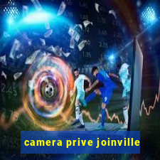 camera prive joinville